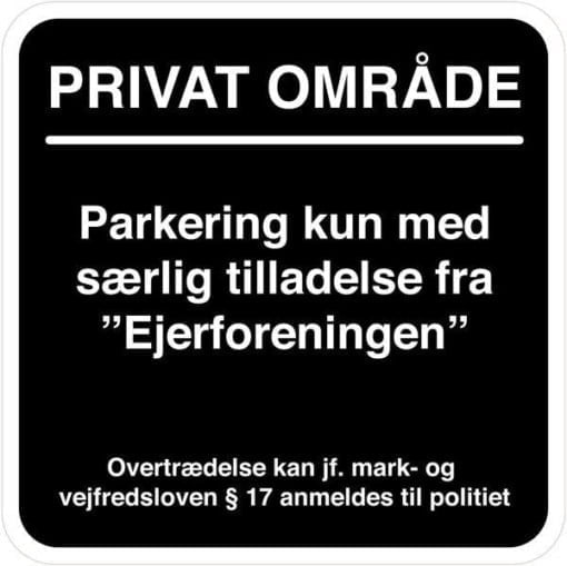 Privat område Parkering kun med særlig tilladelse fra Ejerforeningen. Parkeringsskilt