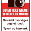 Du er ikke alene vi holder øje med dig Området overvåges døgnet rundt Tyveri og hærværk anmeldes til politiet . skilt