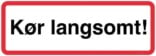 Kør langsomt!. Skilt