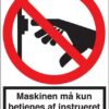 Maskinen må kun betjenes af instrueret personale skilt