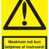 Maskinen må kun betjenes af instrueret personale skilt