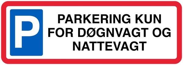 Parkering kun for døgnvagt og nattevagt. P skilt Parkering kun for døgnvagt og nattevagt. P skilt