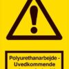 Polyurethanarbejde - Uvedkommende adgang forbudt! Advarselsskilt