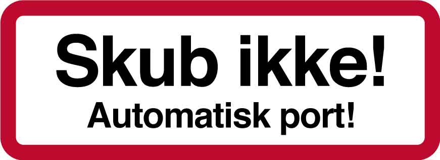 Skub ikke! Automatisk port. Skilt Skub ikke! Automatisk port. Skilt
