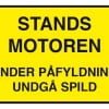 Stands motoren under påfyldning undgå spild. Forbudsskilt