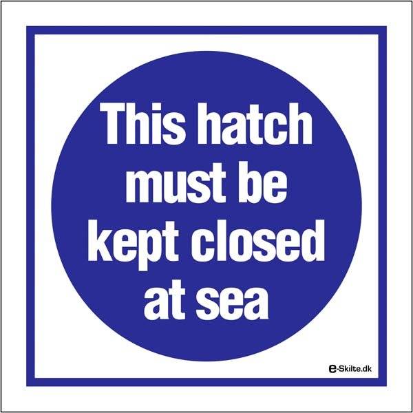 This hatch must be kept closed at sea skilt