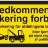 Uvedkommende parkering forbudt Kun parkering for afdelingens beboere. Biler fjernes på ejers regning af politiet. P skilt