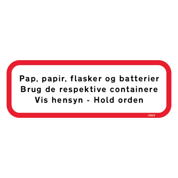 Pap, papir, flasker og batterier Brug de respektive containere Vis Hensyn - Hold orden skilt