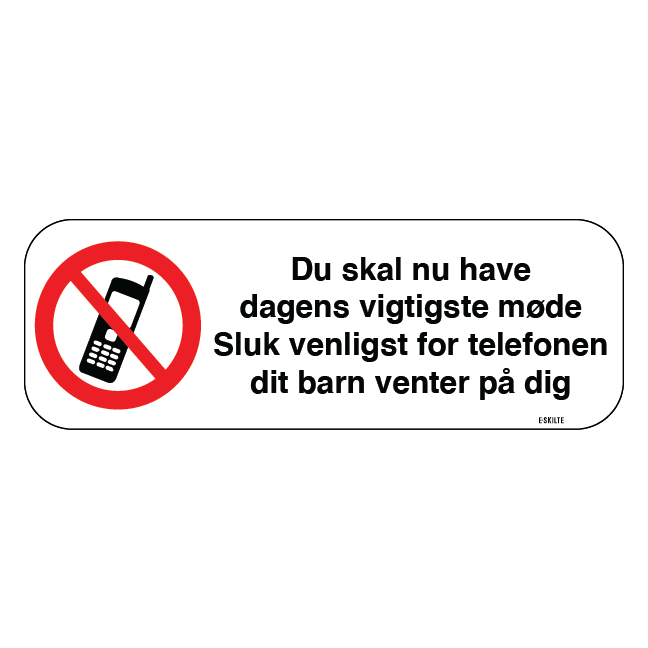 Du skal nu have dagens vigtigste møde sluk venligst for telefonen dit barn venter på dig. Forbudskilt