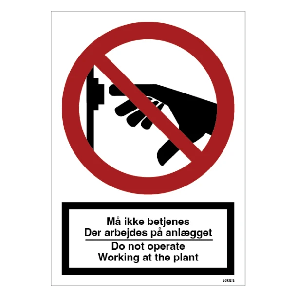 Må ikke betjenes – der arbejdes på anlægget Do not operate – working at the plant. Forbudsskilt