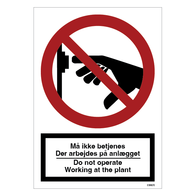 Må ikke betjenes – der arbejdes på anlægget Do not operate – working at the plant. Forbudsskilt
