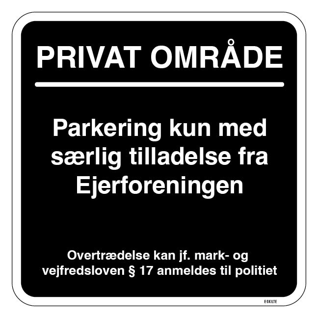 Privat område Parkering kun med særlig tilladelse fra Ejerforeningen. Parkeringsskilt